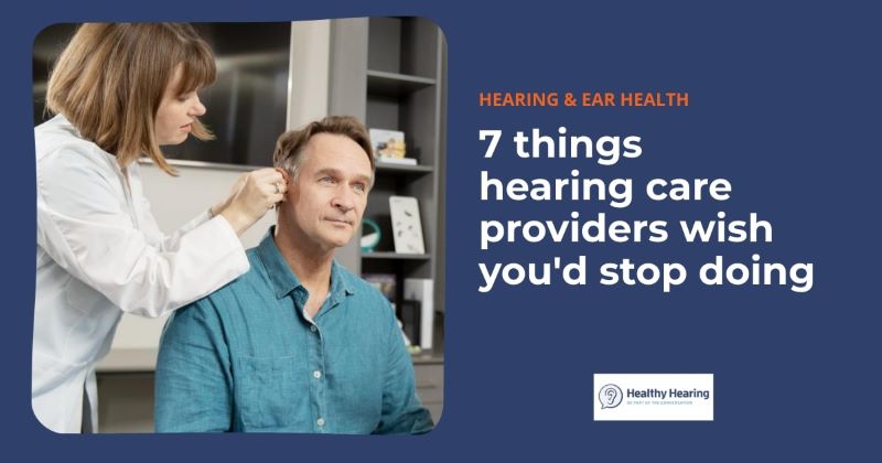 Infographic that says "7 Things Your Hearing Care Professional Wishes You Would Stop Doing"
