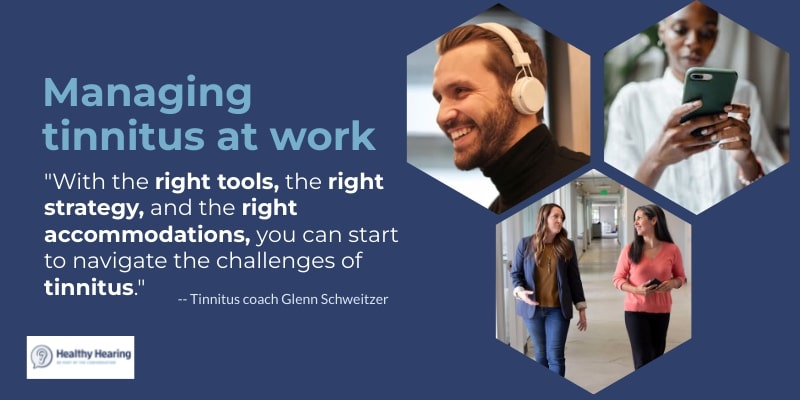 Infographic that says - With the right tools, the right strategy, and the right accommodations (when necessary), you can start to navigate the challenges of tinnitus in the workplace much more effectively, too.